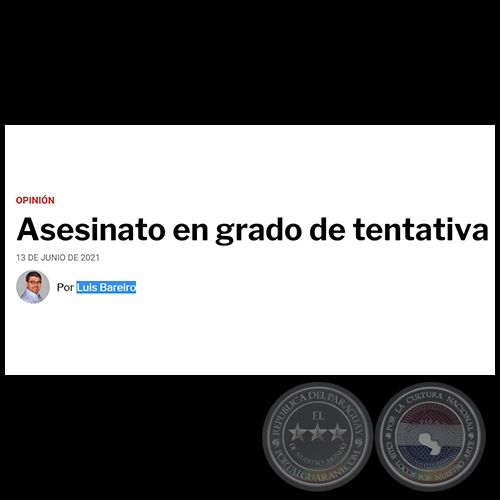 ASESINATO EN GRADO DE TENTATIVA - Por LUIS BAREIRO - Domingo, 13 de Junio de 2021